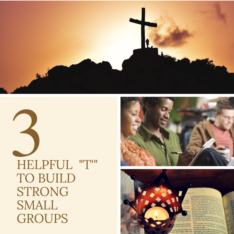 3 Helpful T's to Build Strong Small Groups