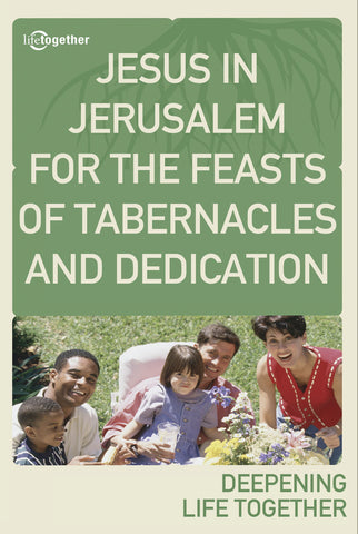 John Session #5 -Jesus in Jerusalem for the Feasts of Tabernacles and Dedication