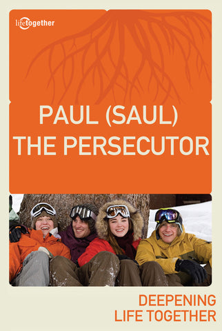 Paul Session #1 - Paul (Saul) The Persecutor