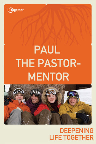 Paul Session #4 - Paul The Pastor - Mentor