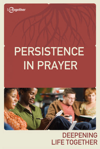 Praying God's Way Session #4 - Persistence in Prayer